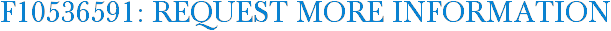 F10536591: Request More Information