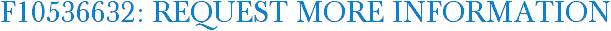 F10536632: Request More Information
