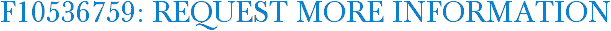 F10536759: Request More Information