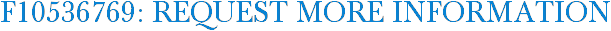 F10536769: Request More Information