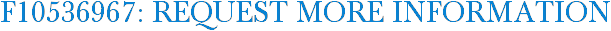 F10536967: Request More Information