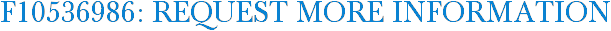 F10536986: Request More Information