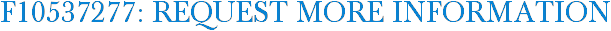 F10537277: Request More Information