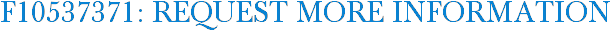 F10537371: Request More Information