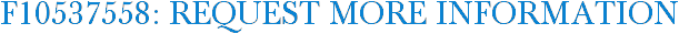 F10537558: Request More Information