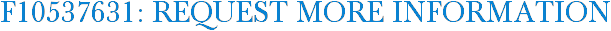 F10537631: Request More Information