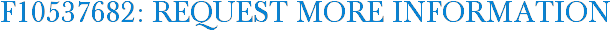 F10537682: Request More Information
