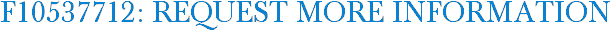 F10537712: Request More Information