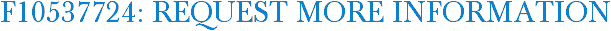 F10537724: Request More Information