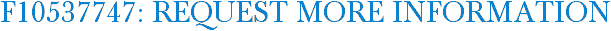 F10537747: Request More Information