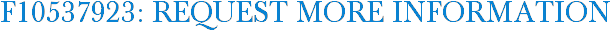 F10537923: Request More Information