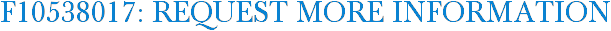F10538017: Request More Information