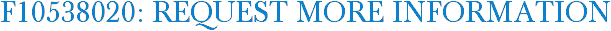 F10538020: Request More Information