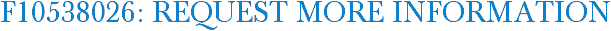 F10538026: Request More Information