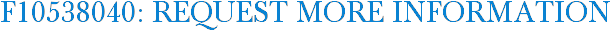 F10538040: Request More Information