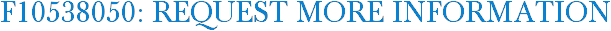 F10538050: Request More Information