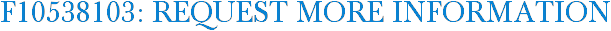 F10538103: Request More Information