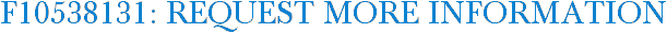 F10538131: Request More Information