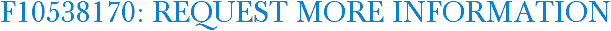 F10538170: Request More Information