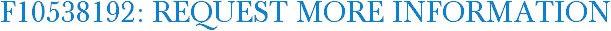 F10538192: Request More Information