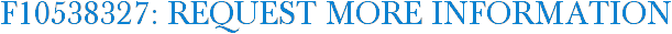 F10538327: Request More Information