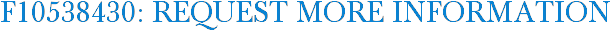 F10538430: Request More Information