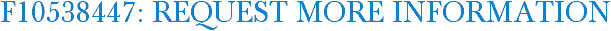 F10538447: Request More Information