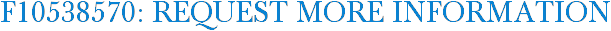 F10538570: Request More Information
