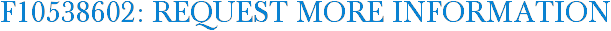 F10538602: Request More Information