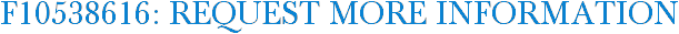 F10538616: Request More Information
