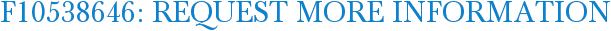 F10538646: Request More Information