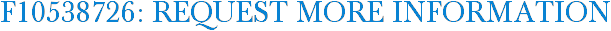 F10538726: Request More Information