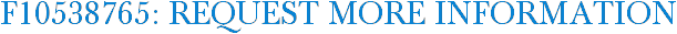 F10538765: Request More Information
