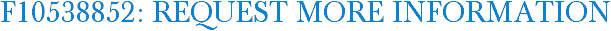 F10538852: Request More Information