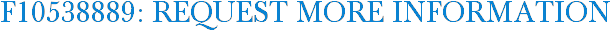 F10538889: Request More Information