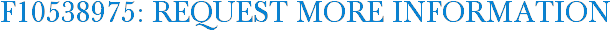F10538975: Request More Information