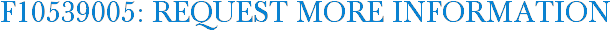 F10539005: Request More Information