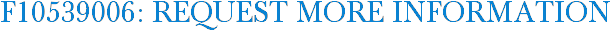 F10539006: Request More Information