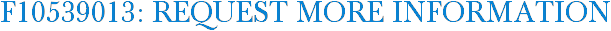 F10539013: Request More Information