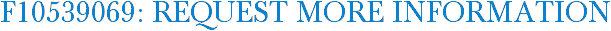 F10539069: Request More Information