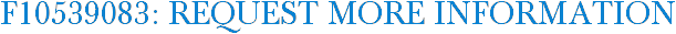 F10539083: Request More Information