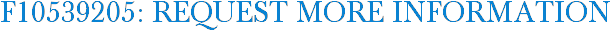 F10539205: Request More Information