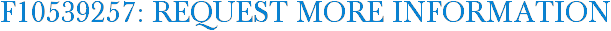 F10539257: Request More Information