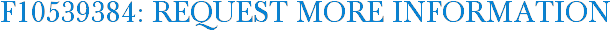 F10539384: Request More Information
