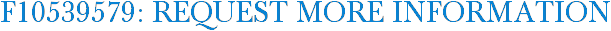 F10539579: Request More Information