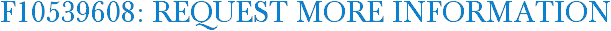 F10539608: Request More Information