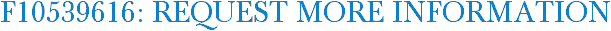 F10539616: Request More Information