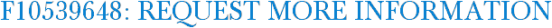 F10539648: Request More Information