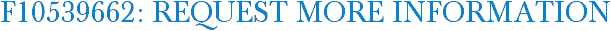 F10539662: Request More Information