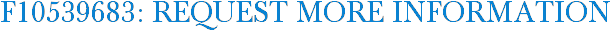 F10539683: Request More Information